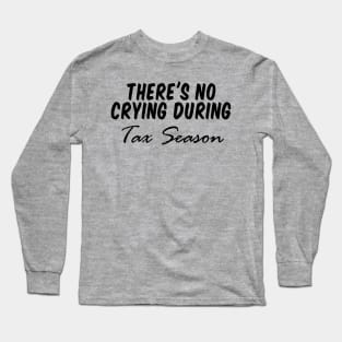 there's no crying during tax season, Accountant Shirt CPA Shirt Cpa Gift New cpa Shirt Gift for cpa Accountant Gift cpa Exam No Crying During Tax Season Long Sleeve T-Shirt